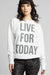 Live For Today Sweatshirt