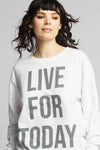 Live For Today Sweatshirt