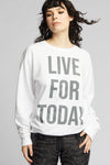 Live For Today Sweatshirt